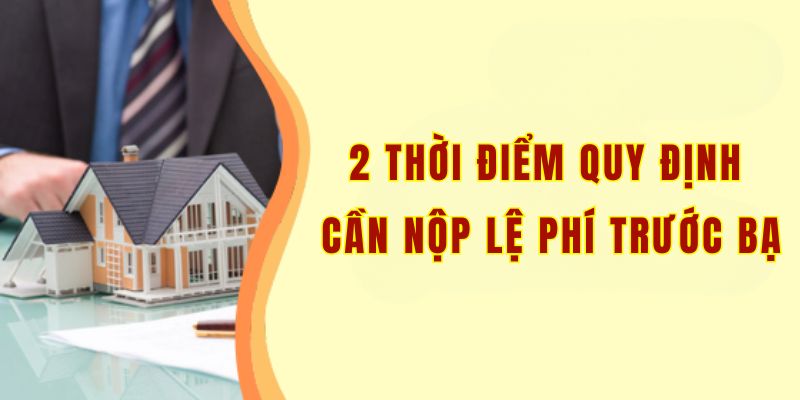 2 thời điểm quy định cần nộp lệ phí trước bạ