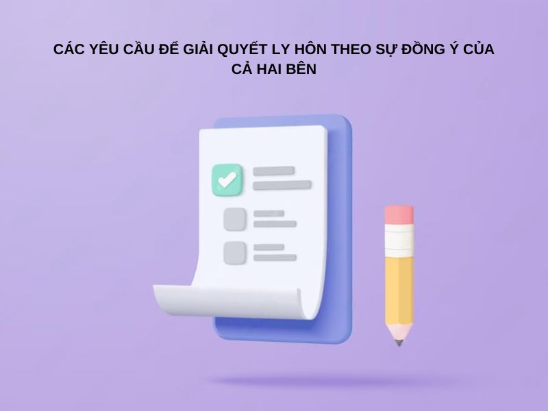 Các yêu cầu để giải quyết ly hôn theo sự đồng ý của cả hai bên