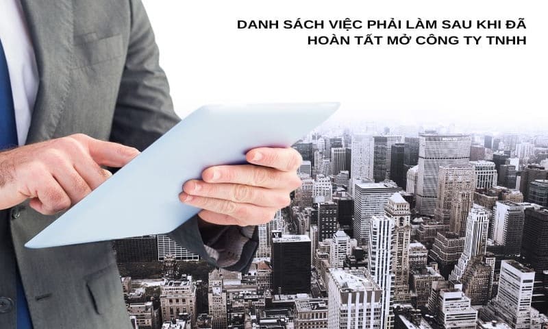 Danh sách việc phải làm sau khi đã hoàn tất mở công ty TNHH