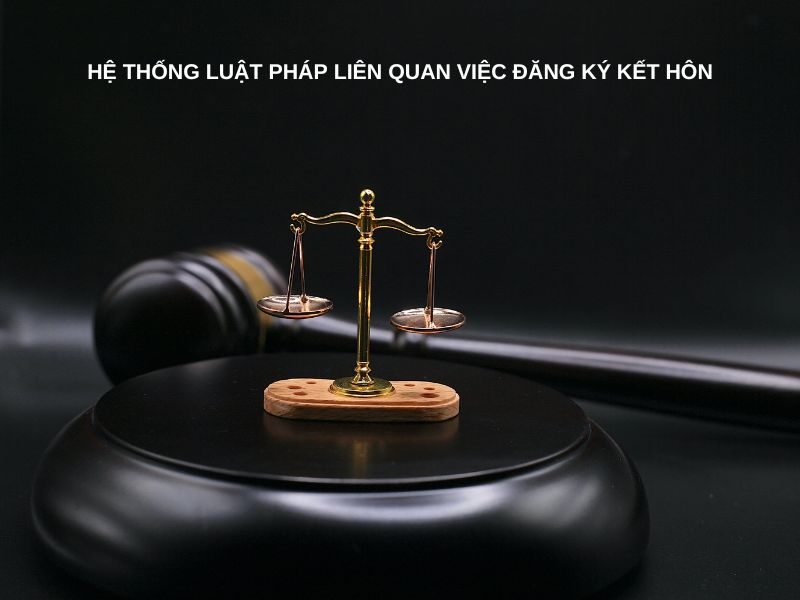 Hệ thống luật pháp liên quan việc đăng ký kết hôn