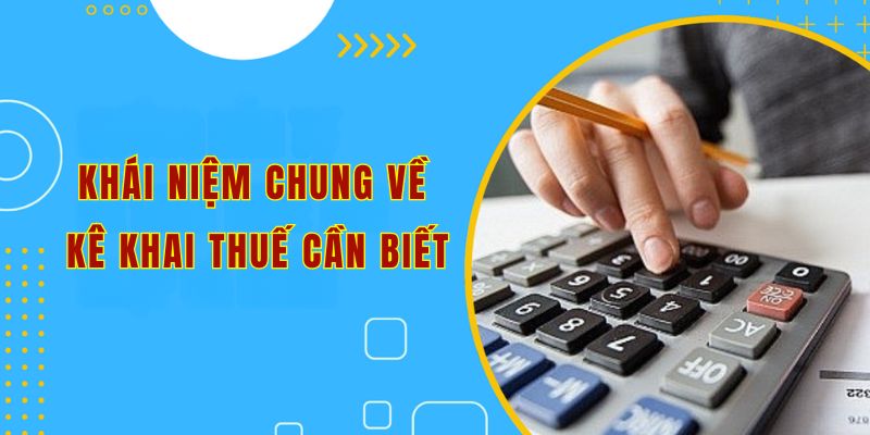 Khái niệm chung về việc khai thuế cần biết