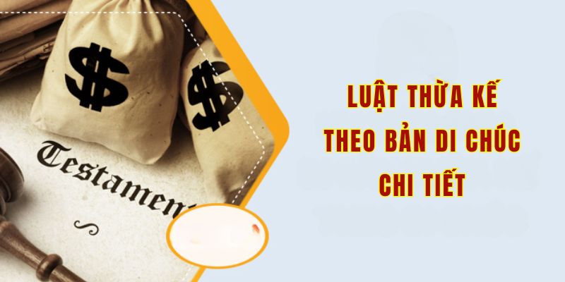 Luật thừa kế theo bản di chúc chi tiết