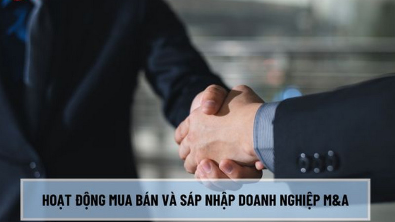 Phân biệt mua bán và sáp nhập hợp nhất doanh nghiệp