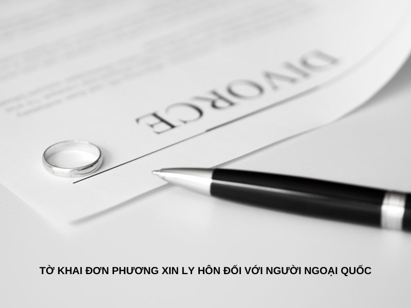 Tờ khai đơn phương xin ly hôn đối với người ngoại quốc