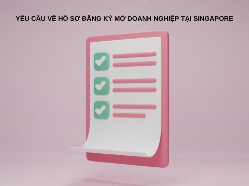 Yêu cầu về hồ sơ đăng ký mở doanh nghiệp tại Singapore