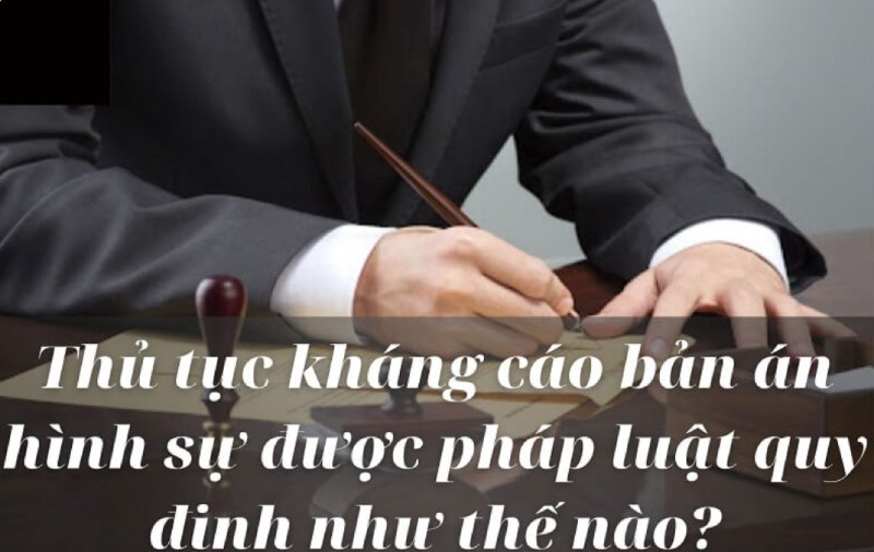 Quy trình thực hiện thủ tục kháng cáo hình sự