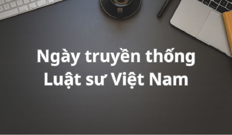 Ngày truyền thống Luật sư Việt Nam được chọn là ngày 10/10 hàng năm